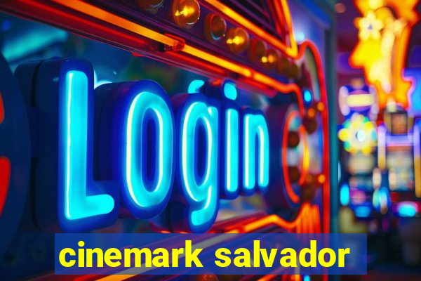 cinemark salvador